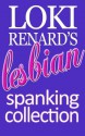 Loki Renard's Lesbian Spanking Collection - Loki Renard