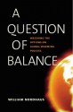 A Question of Balance: Weighing the Options on Global Warming Policies - William D. Nordhaus