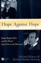 Hope Against Hope: Johann Baptist Metz and Elie Wiesel Speak Out on the Holocaust - Ekkehard Schuster, Elie Wiesel, Johann Baptist Metz, Reinhold Bochert-Kimmig, J. Matth Ashley, Reinhold Bochert-Kimmis