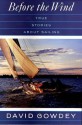 Before the Wind: True Stories About Sailing - David Gowdey, William H. Longyard