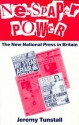 Newspaper Power: The New National Press in Britain - Jeremy Tunstall