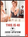 This Is 40: The Shooting Script - Judd Apatow