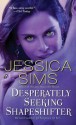 Desperately Seeking Shapeshifter - Jessica Sims