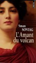 L'amant Du Volcan - Susan Sontag