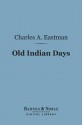 Old Indian Days (Barnes & Noble Digital Library) - Charles Alexander Eastman