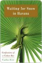 Waiting for Snow in Havana: Confessions of a Cuban Boy - Carlos Eire