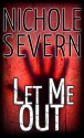 Let Me Out - Nichole Severn