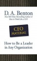 CEO Material: How to Be a Leader in Any Organization - D.A. Benton