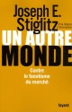 Un Autre Monde: Contre Le Fanatisme Du Marché - Joseph E. Stiglitz