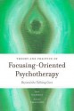 Theory and Practice of Focusing-Oriented Psychotherapy: Beyond the Talking Cure - Greg Madison