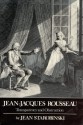 Jean-Jacques Rousseau, Transparency and Obstruction - Jean Starobinski, Arthur Goldhammer, Robert Morrissey