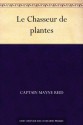 Le Chasseur de plantes (French Edition) - Thomas Mayne Reid