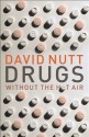 Drugs Without the Hot Air: Minimizing the Harms of Legal and Illegal Drugs - David J. Nutt