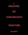 I Unlocked My Subconscious Your Turn: Volume III - TODD ANDREW ROHRER