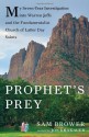 Prophet's Prey: My Seven-Year Investigation into Warren Jeffs and the Fundamentalist Church of Latter-Day Saints - Sam Brower