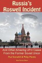 Russia's Roswell Incident: And Other Amazing UFO Cases from the Former Soviet Union - Paul Stonehill, Philip Mantle, Noe Torres