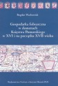 Gospodarka folwarczna w domenach Księstwa Pomorskiego w XVI i na początku XVII wieku - Bogdan Wachowiak