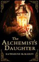 The Alchemist's Daughter - Katharine McMahon