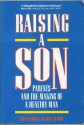 Raising a Son: Parents and the Making of a Healthy Man - Don Elium, Jeanne Elium