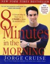 8 Minutes in the Morning: A Simple Way to Shed Up to 2 Pounds a Week Guaranteed - Jorge Cruise, Anthony Robbins