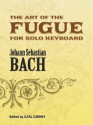 The Art of the Fugue BWV 1080: Edited for Solo Keyboard by Carl Czerny - Johann Sebastian Bach, Carl Czerny