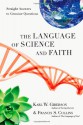 The Language of Science and Faith: Straight Answers to Genuine Questions - Karl W. Giberson, Francis S. Collins