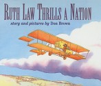 Ruth Law Thrills a Nation - Don Brown