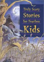 Truly Scary Stories for Fearless Kids - Joe Weissman