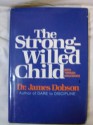 The Strong-Willed Child: Birth Through Adolescence - James C. Dobson