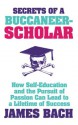 Secrets of a Buccaneer-Scholar: How Self-Education and the Pursuit of Passion can Lead to a Lifetime of Success - James Marcus Bach