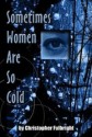 Sometimes Women Are So Cold - Christopher Fulbright