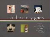 So the Story Goes: Photographs by Tina Barney, Philip-Lorca diCorcia, Nan Goldin, Sally Mann, and Larry Sultan - Katherine A. Bussard, Sa Mann, Nan Goldin, Tina Barney, Philip-Lorca diCorcia