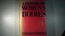 A History of Women's Bodies - Edward Shorter