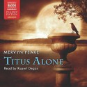 Titus Alone Abridged CD (Naxos Classic Fiction) - Mervyn Peake