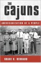 The Cajuns: Americanization of a People - Shane K. Bernard