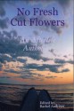 No Fresh Cut Flowers: An Afterlife Anthology - Rachel Archelaus, Nick Doniger, Tom Clark, Byron Danziger, Peter Rennick, J.J. Steinfeld, Barbara Bialick, Neil Ellman, Richard Schiffman, P.A. Levy, Scott Keeney, Ariel Chance, Anna Taborska, Ayara Stein, Phil Gruis, Laury A. Egan, Changming Yuan, Lynn Hoffman, Gary Beck, 