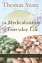 The Medicalization of Everyday Life: Selected Essays - Thomas Stephen Szasz