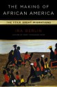 The Making of African America: The Four Great Migrations - Ira Berlin