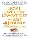 How I Gave Up My Low-Fat Diet and Lost 40 Pounds..and How You Can Too - Dana Carpender