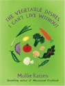 The Vegetable Dishes I Can't Live Without - Mollie Katzen