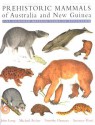 Prehistoric Mammals of Australia and New Guinea: One Hundred Million Years of Evolution - John Long, Michael Archer, Tim Flannery