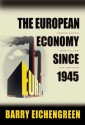 The European Economy since 1945: Coordinated Capitalism and Beyond (Princeton Economic History of the Western World) - Barry Eichengreen