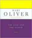 The Leaf And The Cloud: A Poem - Mary Oliver