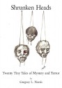 Shrunken Heads: Twenty Tiny Tales of Mystery and Terror - Gregory L. Norris