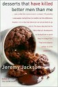 Desserts That Have Killed Better Men Than Me - Jeremy Jackson