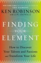 Finding Your Element: How to Discover Your Talents and Passions and Transform Your Life - Ken Robinson, Aronica, Lou