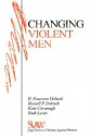 Changing Violent Men - Rebecca Emerson Dobash, Russell P. Dobash, Kate Cavanagh, Ruth Lewis