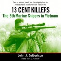 13 Cent Killers: The 5th Marine Snipers in Vietnam (Audio) - John Culbertson, L.J. Ganser