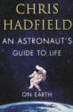 An Astronaut's Guide to Life on Earth - Chris Hadfield