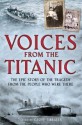 Voices from the Titanic: The Epic Story of the Tragedy from the People Who Were There - Geoff Tibballs